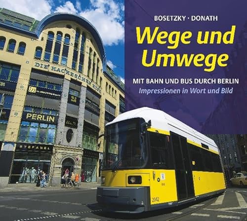 Wege und Umwege : mit Bahn und Bus durch Berlin ; Impressionen in Wort und Bild. Horst Bosetzky ;...