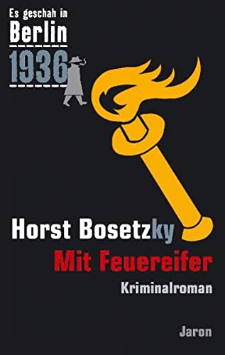 Es geschah in Berlin 1936. Mit Feuereifer : Kappes 14. Fall . Kriminalroman - Horst Bosetzky