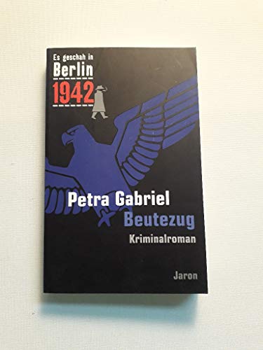 Es geschah in Berlin 1942 Beutezug - Petra Gabriel