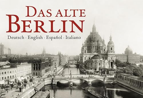 Stock image for Das alte Berlin: Deutsch - English - Espanol - Italiano for sale by LIVREAUTRESORSAS