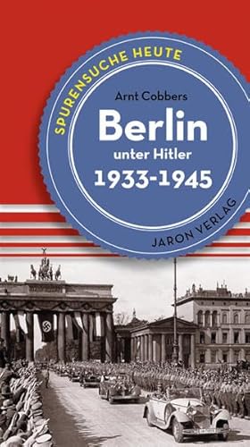 Beispielbild fr Berlin unter Hitler: Spurensuche heute: Orten, Bauten, Ereignisse 19331945 zum Verkauf von medimops