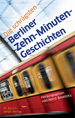 Die schrägsten Berliner Zehn-Minuten-Geschichten VS Berliner Verband Deutscher Schriftsteller in der ver.di. Horst Bosetzky (Hrsg.) - Bosetzky, Horst
