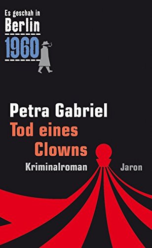 Tod eines Clowns : Der 26. Kappe-Fall. Kriminalroman (Es geschah in Berlin 1960) - Petra Gabriel
