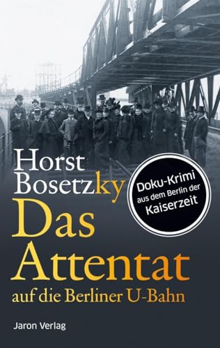 Beispielbild fr Das Attentat auf die Berliner U-Bahn: Doku-Krimi aus dem Berlin der Kaiserzeit zum Verkauf von medimops