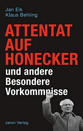 Attentat auf Honecker und andere Besondere Vorkommnisse - Jan Eik