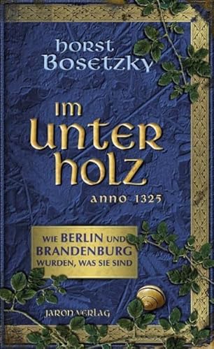 Beispielbild fr Im Unterholz: Wie Berlin und Brandenburg wurden, was sie sind: Unglaubliche Geschichten aus dem Mittelalter Anno 1325 zum Verkauf von medimops