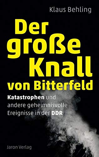 Beispielbild fr Der groe Knall von Bitterfeld: Katastrophen und andere geheimnisvolle Ereignisse in der DDR zum Verkauf von medimops