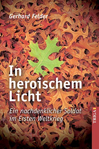 Beispielbild fr In heroischem Licht - Ein nachdenklicher Soldat im Ersten Weltkrieg zum Verkauf von medimops