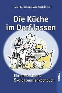 Imagen de archivo de Die Kche im Dorf lassen. Ein sinnenfrohes kolog(-inn)en-kochbuch a la venta por medimops