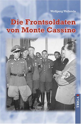 9783897744646: Die Frontsoldaten von Monte Cassino: Ein Soldat wider Willen erzhlt von Kameradschaft, Heimatliebe, Gewissenskonflikten, falschem Heldentum