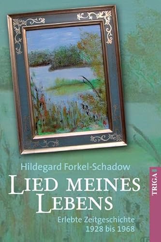 Lied meines Lebens: Erlebte Zeitgeschichte 1928 bis 1968 - Forkel-Schadow, Hildegard