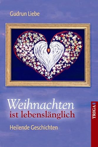 Weihnachten ist lebenslänglich: Heilende Geschichten - Liebe, Gudrun