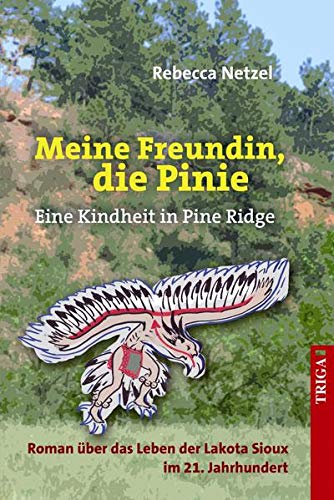 Meine Freundin, die Pinie : eine Kindheit in Pine Ridge ; Roman über das Leben der Lakota Sioux im 21. Jahrhundert. - Netzel, Rebecca