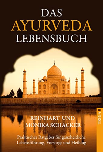 Beispielbild fr Das Ayurveda Lebensbuch: Praktischer Ratgeber fr ganzheitliche Lebensfhrung, Vorsorge und Heilung zum Verkauf von medimops