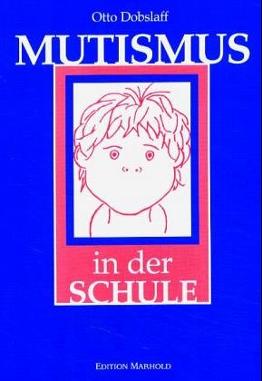 Mutismus in der Schule - Erscheinung und Therapie von Otto Dobslaff - Otto Dobslaff