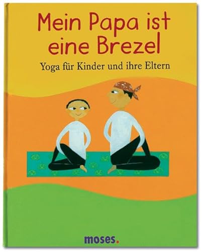 Imagen de archivo de Mein Papa ist eine Brezel: Yoga fr Kinder und Eltern a la venta por medimops