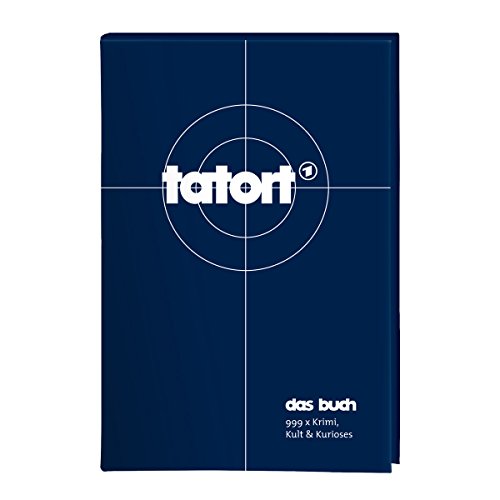 Tatort - das Buch 999 x Krimi, Kult & Kurioses / [Text - FranÃ§ois Werner