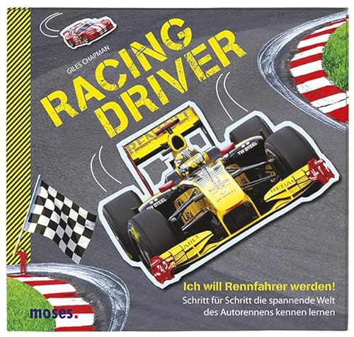 Stock image for Racing Driver: Ich will Rennfahrer werden - Schritt für Schritt die spannende Welt des Autorennens kennen lernen for sale by WorldofBooks
