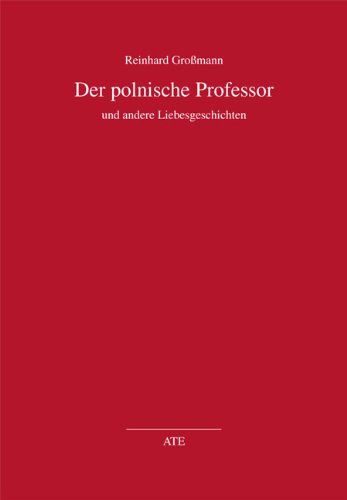 Der polnische Professor: und andere Liebesgeschichten - Reinhard Großmann