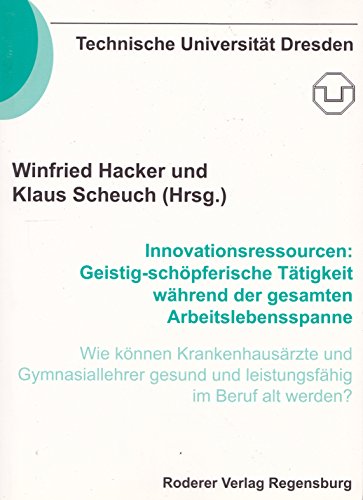 Beispielbild fr Innovationsressourcen: Geistig-schpferische Ttigkeit whrend der gesamten Arbeitsspanne. Wie knnen Krankenhausrzte und Gymnasiallehrer gesund und leistungsfhig im Beruf alt werden ? zum Verkauf von Norbert Kretschmann