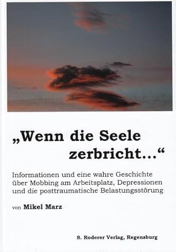 Beispielbild fr Wenn die Seele zerbricht. Informationen und eine wahre Geschichte ber Mobbing am Arbeitsplatz, Depressionen und die posttraumatische Belastungsstrung zum Verkauf von Versandantiquariat Karsten Buchholz