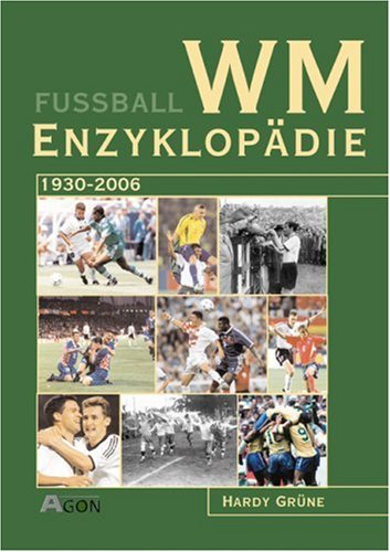 Fußball-WM-Enzyklopädie 1930 - 2006 - Grüne, Hardy