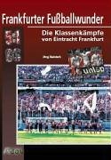 Frankfurter Fußballwunder. Die Klassenkämpfe von Eintracht Frankfurt - Heinisch, Jörg