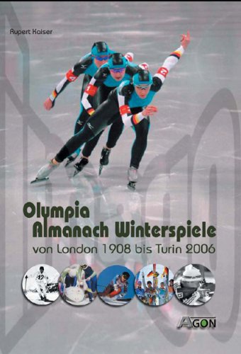 Olympia-Almanach Winterspiele. Von London 1908 bis Turin 2006 - Rupert, Kaiser