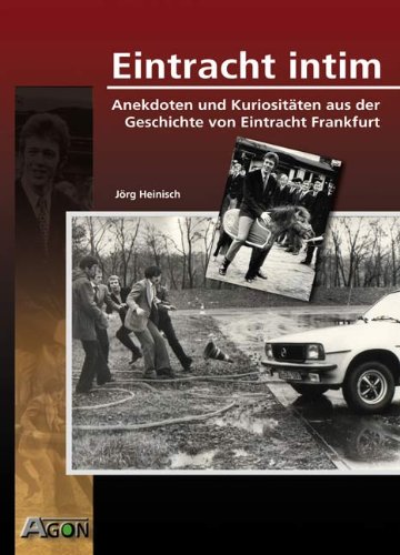 Stock image for Eintracht Intim: Anekdoten und Kuriositten aus der Geschichte von Eintracht Frankfurt for sale by medimops