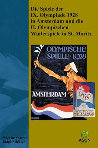 Die Spiele der IX. Olympiade 1928 in Amsterdam und die II. Olympischen Winterspiele in St. Moritz. - Reinhardt, Wolf und Ralph Schlüter