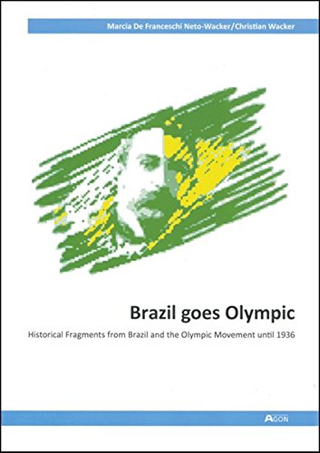 Beispielbild fr BRAZIL GOES OLYMPIC: HISTORICAL FRAGMENTS FROM BRAZIL AND THE OLYMPIC MOVEMENT UNTIL 1936. zum Verkauf von Any Amount of Books