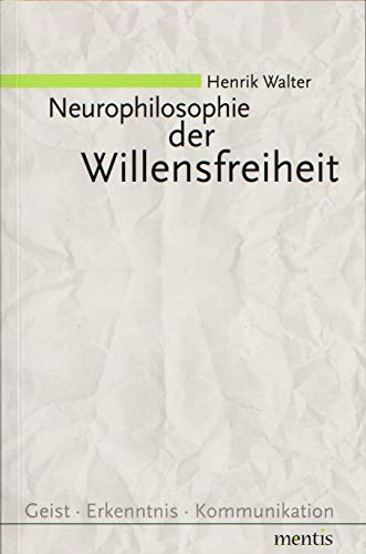 Stock image for Neurophilosophie der Willensfreiheit: Von libertarischen Illusionen zum Konzept natrlicher Autonomie for sale by medimops