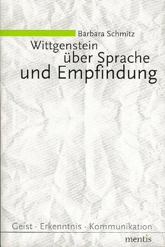 Wittgenstein über Sprache und Empfindung: Eine historische und systematische Darstellung (Geist - Erkenntnis - Kommunikation) - Schmitz, Barbara