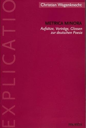 Metrica Minora: AufsÃ¤tze, VortrÃ¤ge, Glossen Zur Deutschen Poesie (Explicatio) (German Edition) (9783897851153) by Wagenknecht, Christian