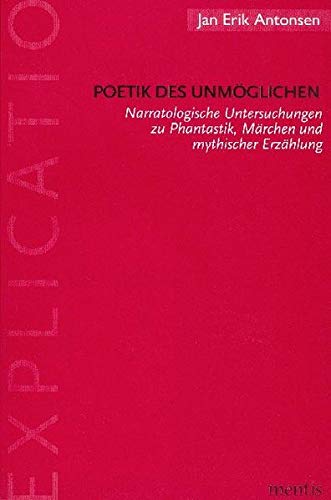 Poetik des Unmöglichen : Narratologische Untersuchungen zu Phantastik, Märchen und mythischer Erzählung. Habil.-Schr. - Jan E. Antonsen