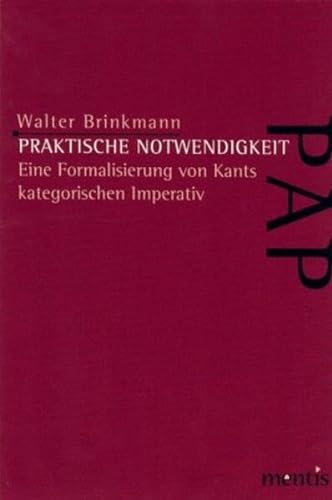 9783897852099: Praktische Notwendigkeit: Eine Formalisierung von Kants Kategorischem Imperativ