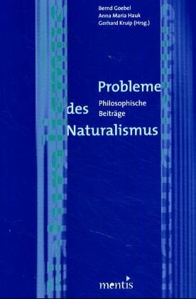 Probleme des Naturalismus: Philosophische Beiträge. - Goebel, Bernd; u.a.