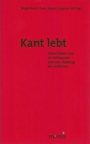 9783897852488: Kant Lebt!: Sieben Reden Und Ein Kolloquium Zum 200. Todestag Des Aufklrers