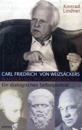 9783897852709: Carl Friedrich von Weizsckers Wanderungen ins Atomzeitalter: Ein dialogisches Selbstportrt