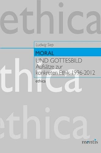Moral Und Gottesbild: AufsÃ¤tze Zur Konkreten Ethik 1996--2012 (Ethica) (German Edition) (9783897853218) by Siep, Ludwig