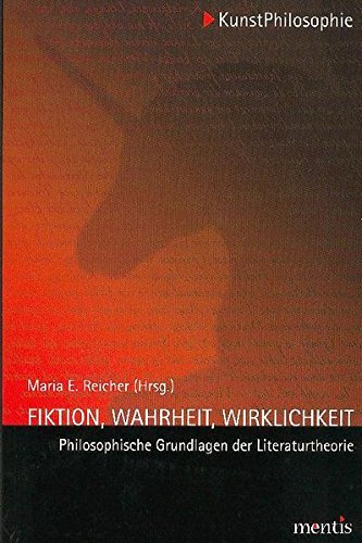 Fiktion, Wahrheit, Wirklichkeit : Philosophische Grundlagen der Literaturtheorie. 3. Auflage - Maria E. Reicher
