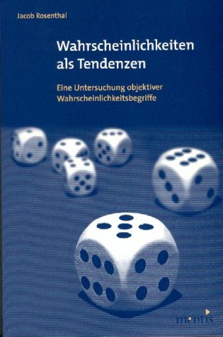 Wahrscheinlichkeiten als Tendenzen : eine Untersuchung objektiver Wahrscheinlichkeitsbegriffe - Rosenthal, Jacob (Verfasser)