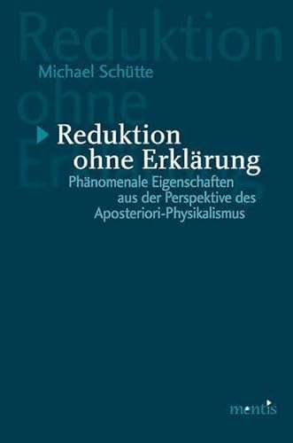 Stock image for Reduktion ohne Erklrung Phnomenale Eigenschaften aus der Perspektive des Aposteriori-Physikalismus for sale by Buchpark