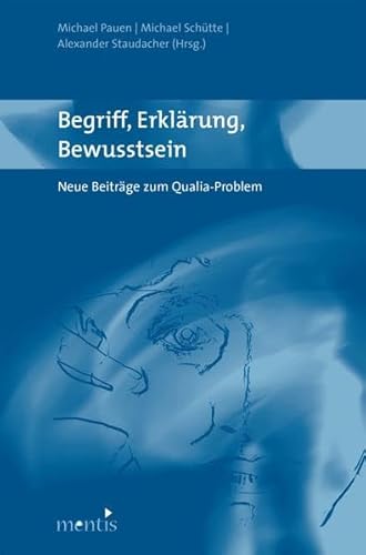 Stock image for Begriff, Erklrung, Bewusstsein: Neue Beitrge zum Qualia-Problem for sale by medimops