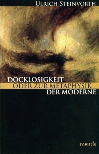 9783897855441: Docklosigkeit oder die Metaphysik der Moderne: Wie Fundamentalisten und Philosophen auf die menschliche Fehlbarkeit reagieren: Fundamentalismus Und Liberalismus Unter Bedingungen Bedrohter Autonomie