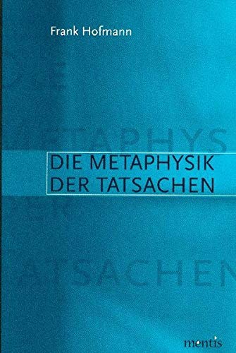 Die Metaphysik Der Tatsachen (German Edition) (9783897856103) by Hofmann, Frank