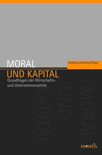 Moral Und Kapital: Grundfragen Der Wirtschafts- Und Unternehmensethik (German Edition) (9783897856301) by Kersting, Wolfgang