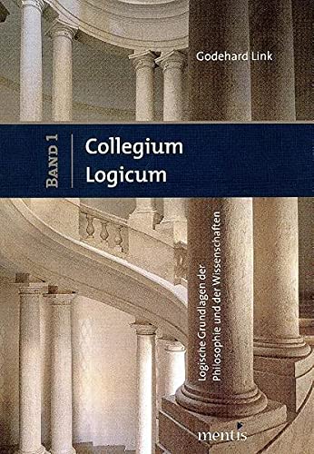 Collegium Logicum Logische Grundlagen der Philosophie und der Wissenschaften: Band 1 und 2 - Link Godehard
