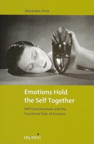 Stock image for Emotions Hold the Self Together: Self-Consciousness and the Functional Role of Emotion. for sale by Antiquariat  >Im Autorenregister<