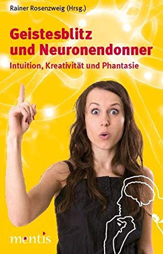 Geistesblitz und Neuronendonner: Intuition, Kreativität und Phantasie - Rosenzweig, Rainer